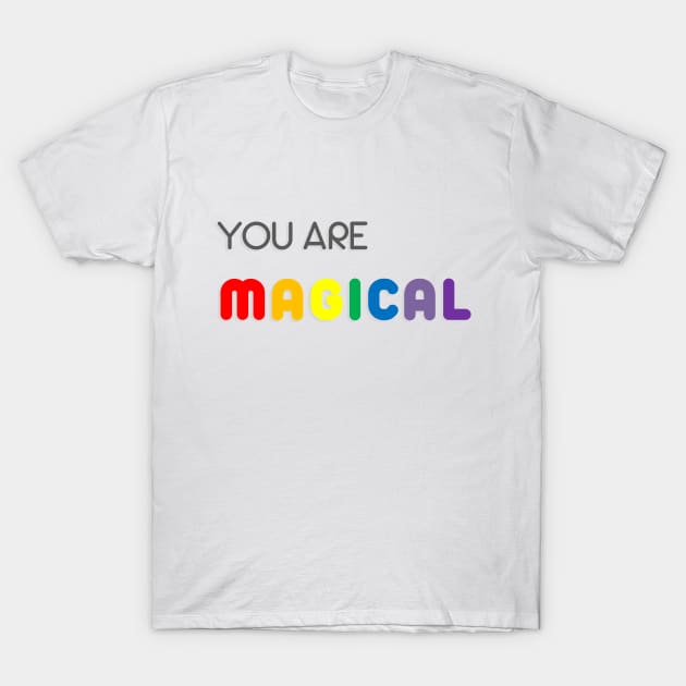 You Are Magical T-Shirt by inotyler